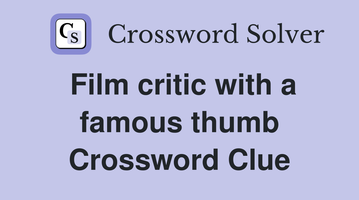 Film critic with a famous thumb Crossword Clue