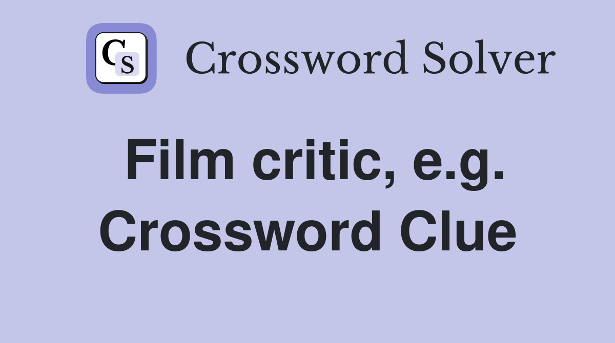 Film critic, e.g. Crossword Clue