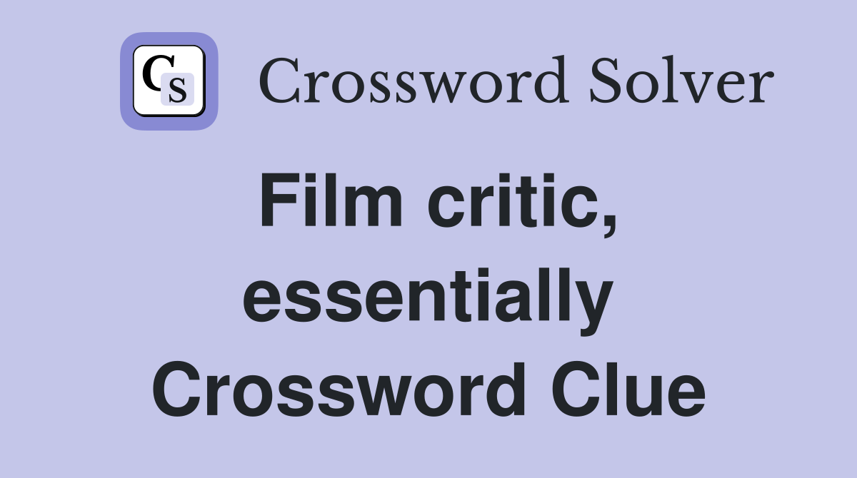 Film critic, essentially Crossword Clue