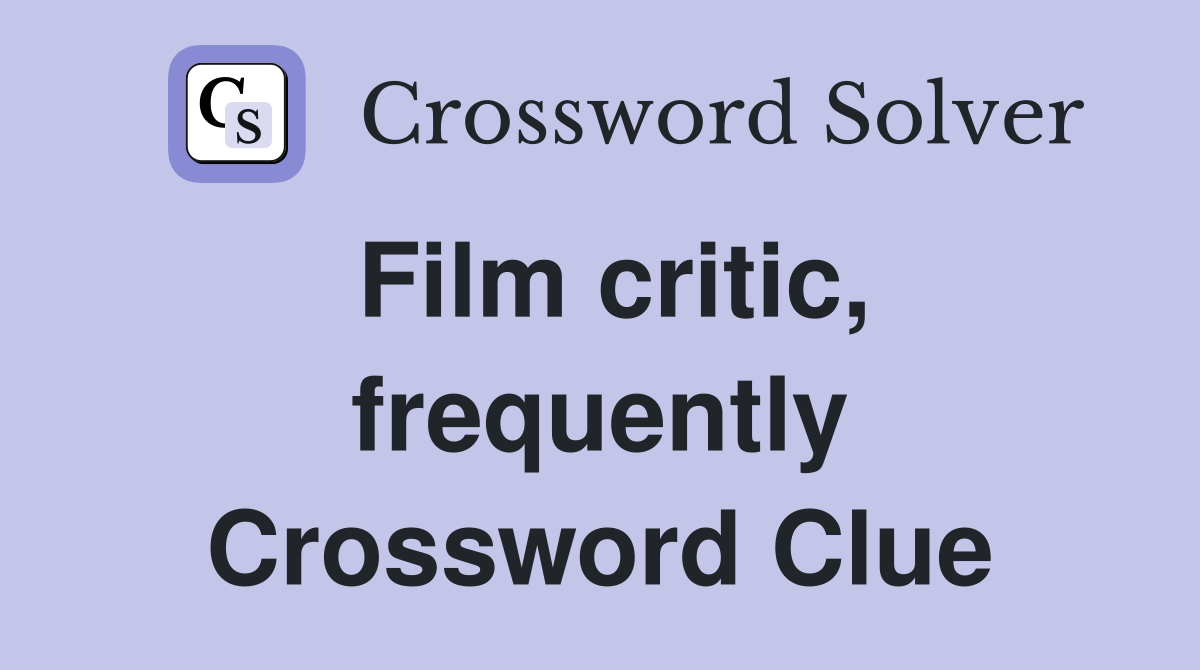 Film critic, frequently Crossword Clue
