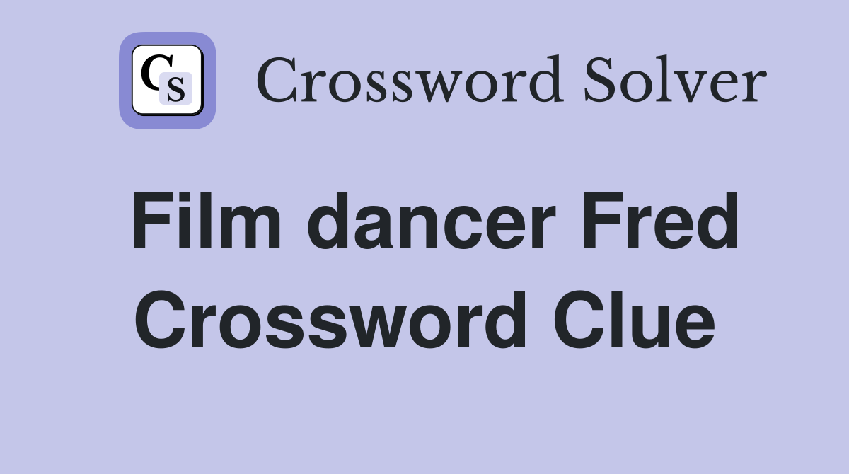 Film dancer Fred Crossword Clue