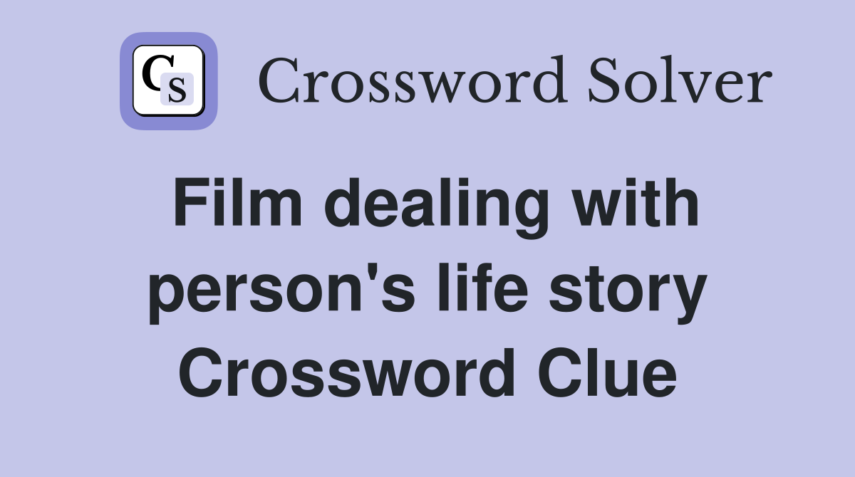 Film dealing with person's life story Crossword Clue