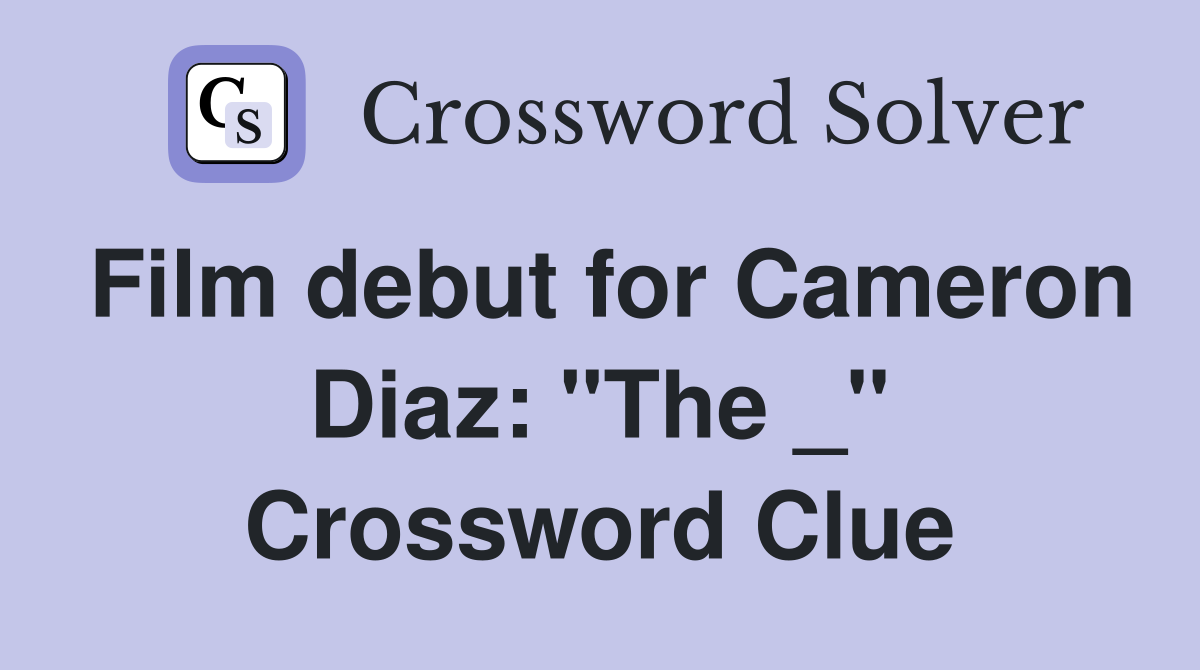 Film debut for Cameron Diaz: "The _" Crossword Clue