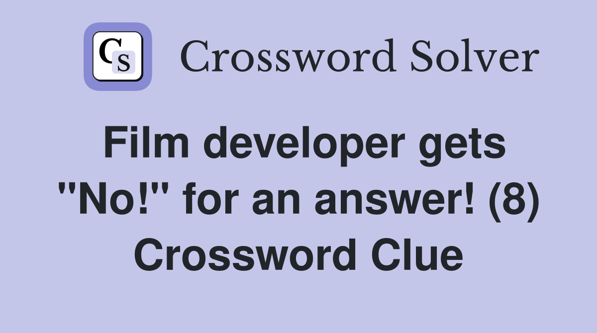 Film developer gets "No!" for an answer! (8) Crossword Clue