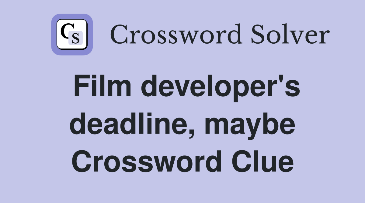 Film developer's deadline, maybe Crossword Clue