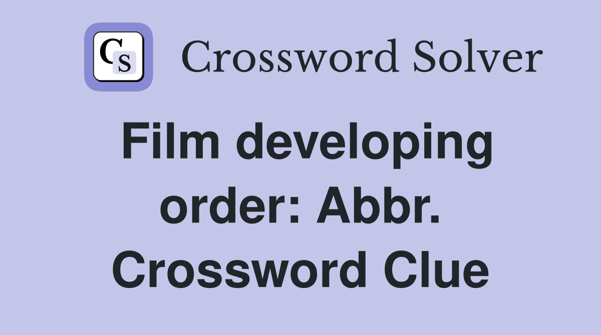 Film developing order: Abbr. Crossword Clue