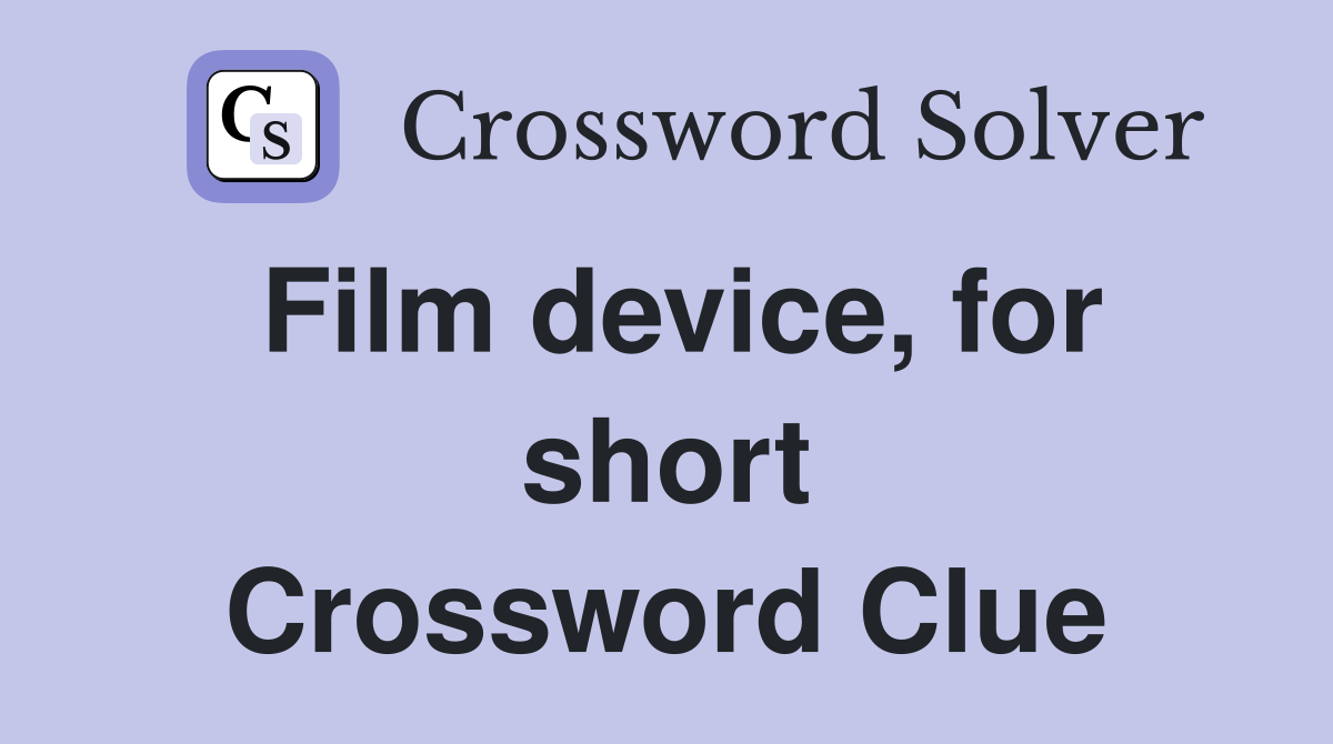 Film device, for short Crossword Clue