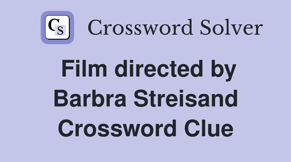 Film directed by Barbra Streisand Crossword Clue