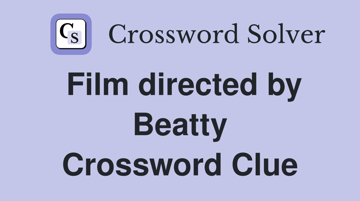 Film directed by Beatty Crossword Clue