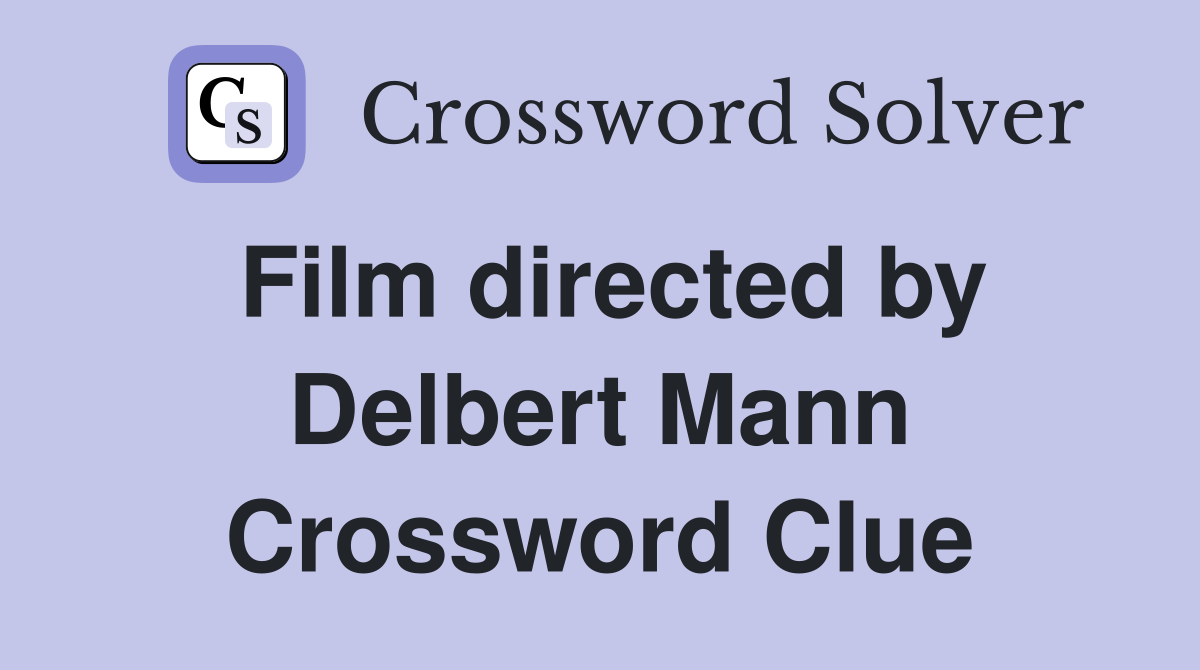 Film directed by Delbert Mann Crossword Clue