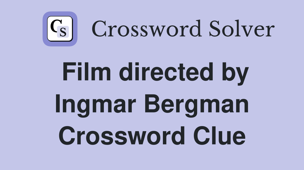 Film directed by Ingmar Bergman Crossword Clue