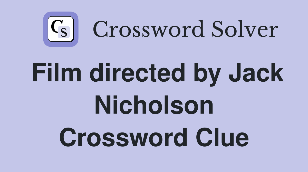 Film directed by Jack Nicholson Crossword Clue