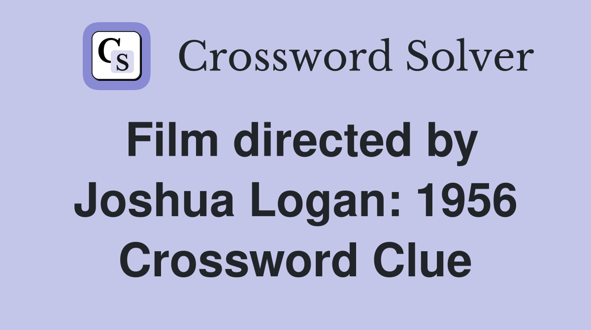 Film directed by Joshua Logan: 1956 Crossword Clue