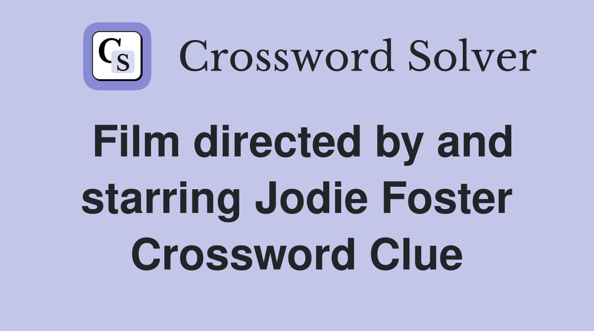 Film directed by and starring Jodie Foster Crossword Clue