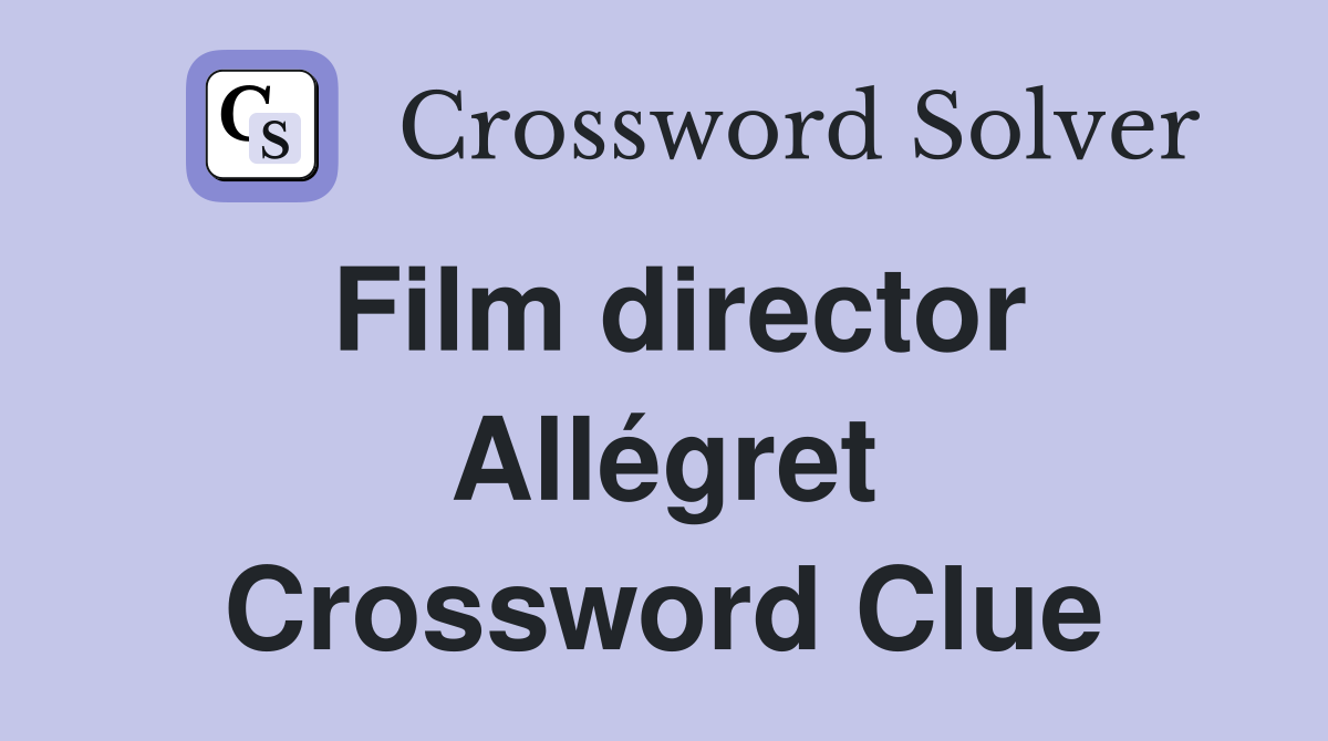 Film director Allégret Crossword Clue