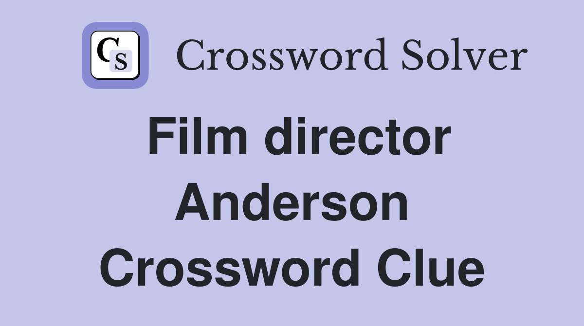 Film director Anderson Crossword Clue