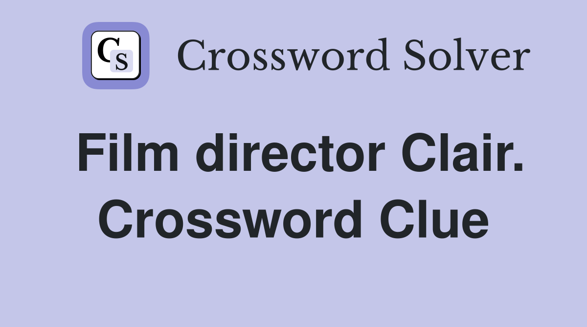 Film director Clair. Crossword Clue