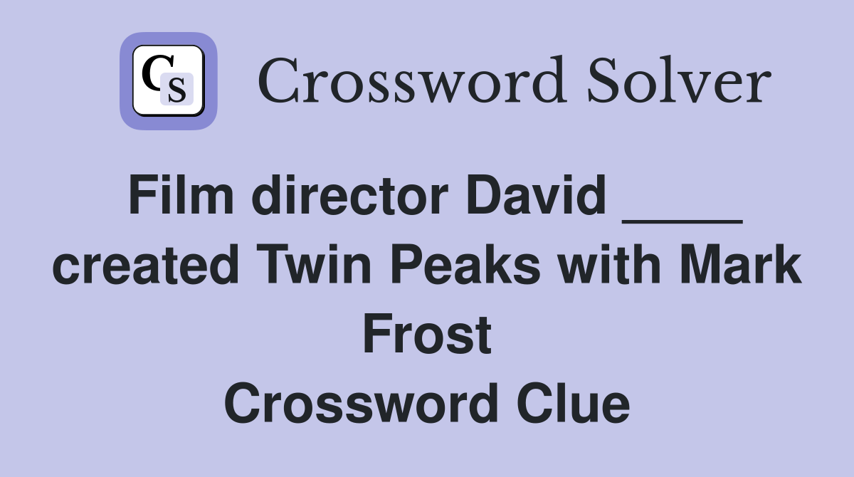 Film director David ____ created Twin Peaks with Mark Frost Crossword Clue