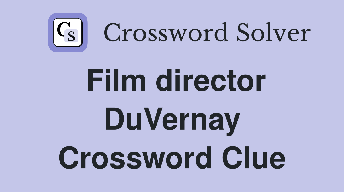Film director DuVernay Crossword Clue