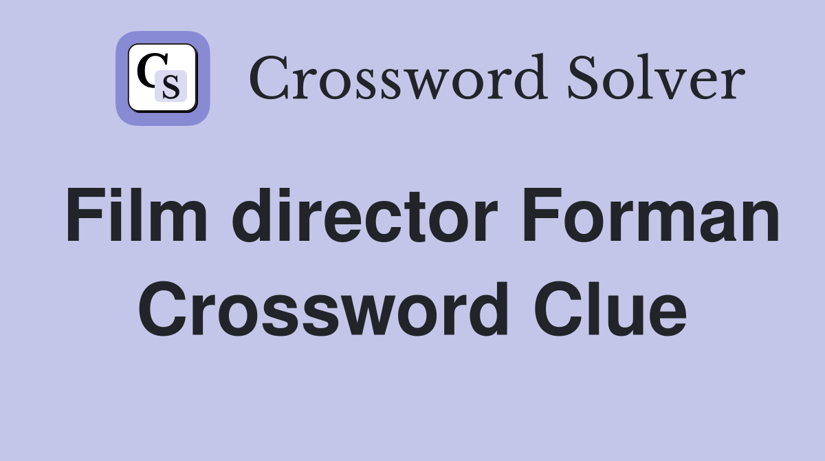 Film director Forman Crossword Clue