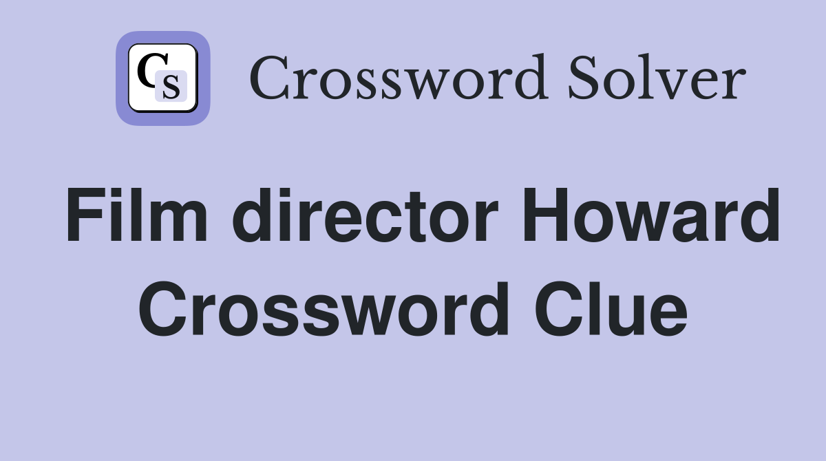 Film director Howard Crossword Clue Answers Crossword Solver