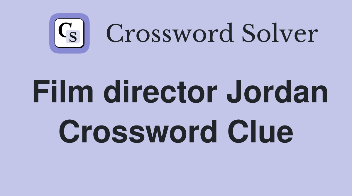 Film director Jordan Crossword Clue