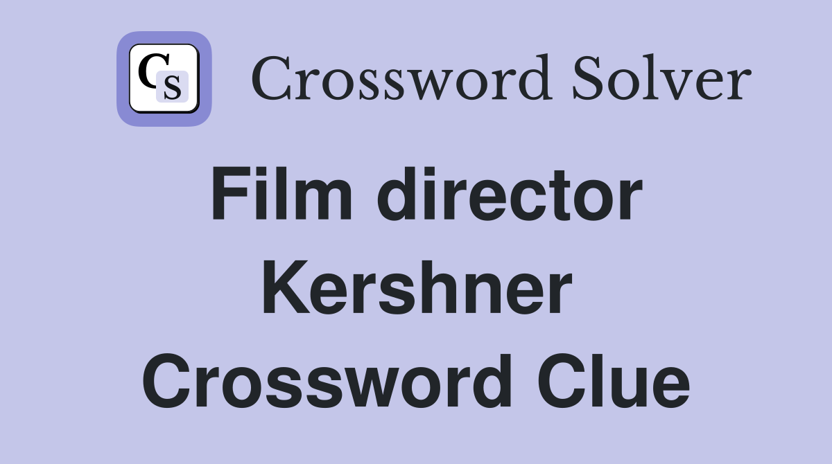 Film director Kershner Crossword Clue