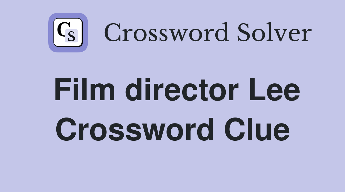 Film director Lee Crossword Clue