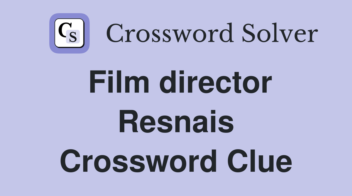 Film director Resnais Crossword Clue