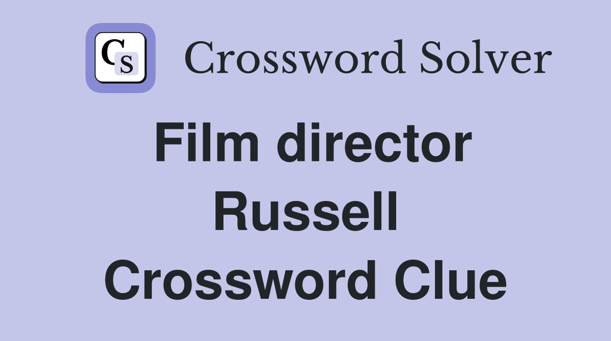 Film director Russell Crossword Clue