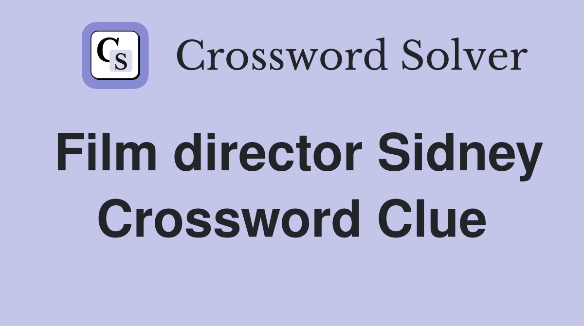 Film director Sidney Crossword Clue
