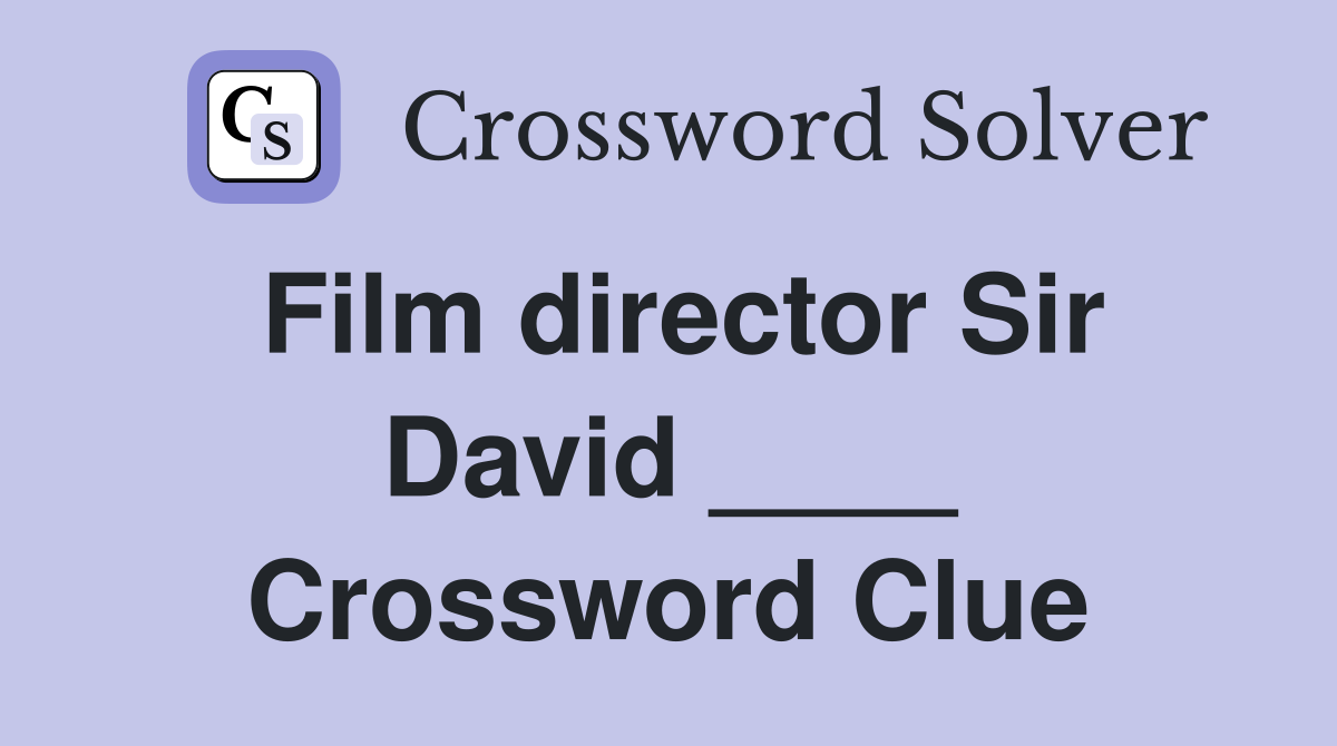 Film director Sir David ____ Crossword Clue