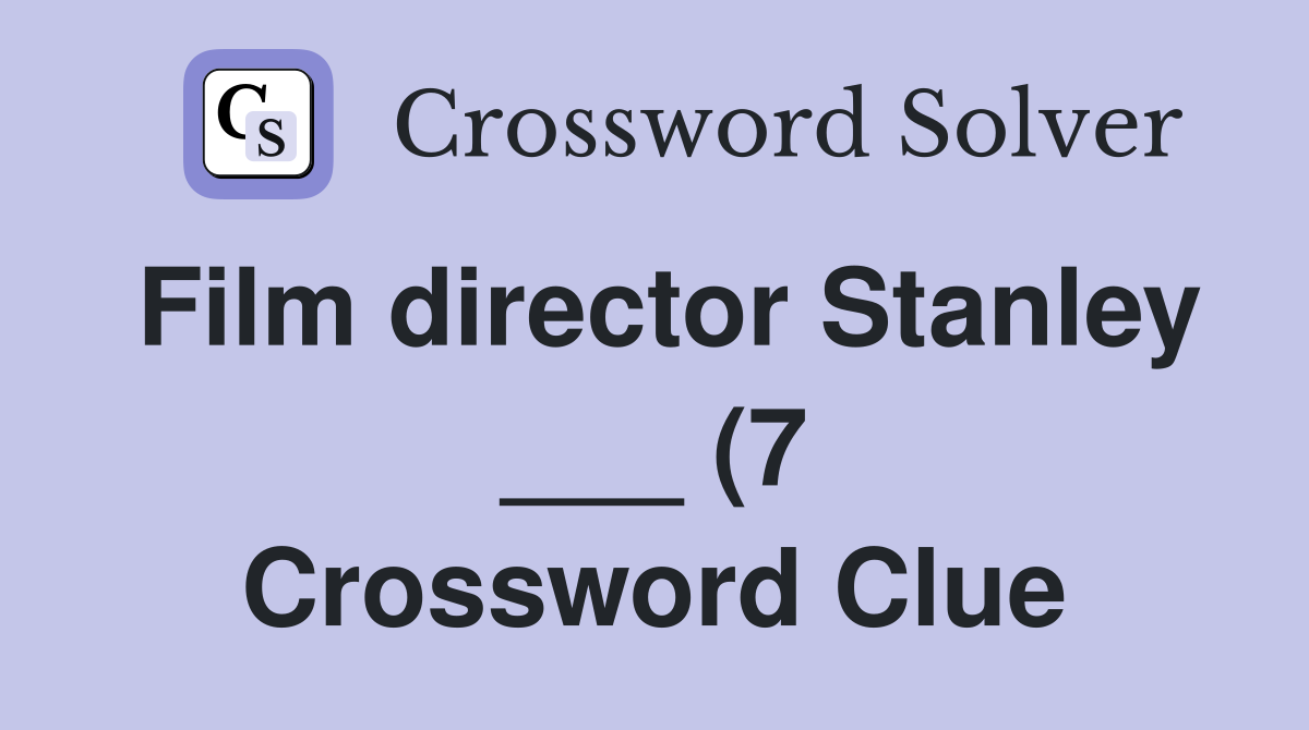 Film director Stanley (7) Crossword Clue Answers Crossword Solver Film director Stanley (7) Crossword Clue Answers Crossword Solver