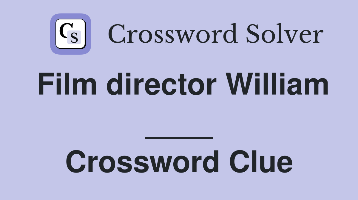 Film director William ____ Crossword Clue