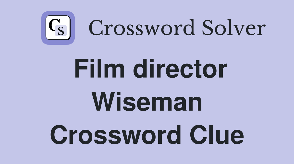 Film director Wiseman Crossword Clue