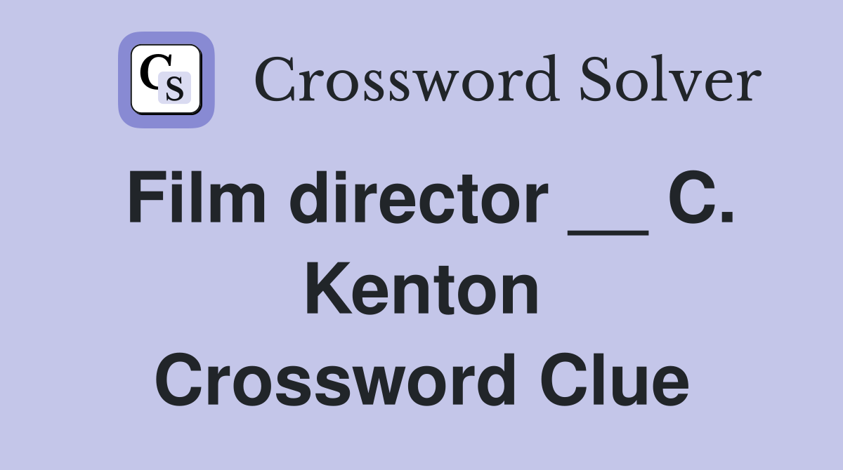 Film director __ C. Kenton Crossword Clue