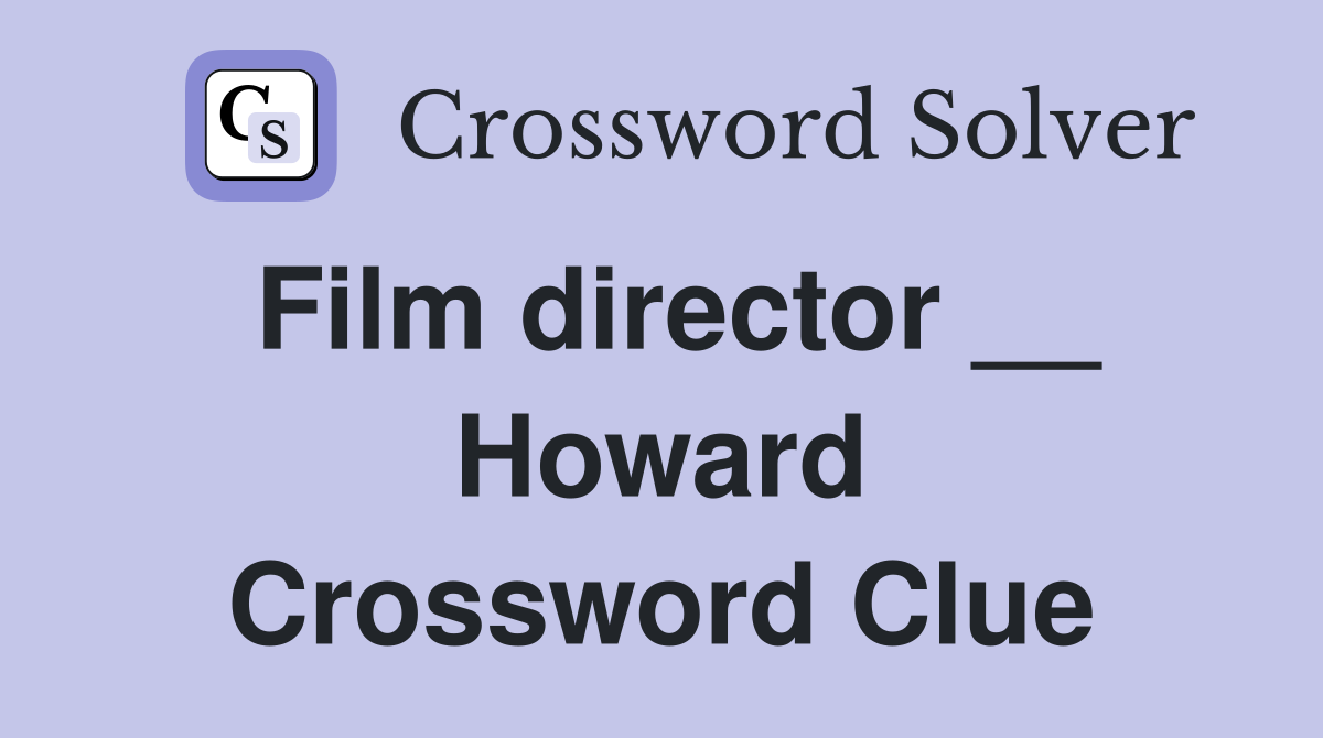 Film director __ Howard Crossword Clue