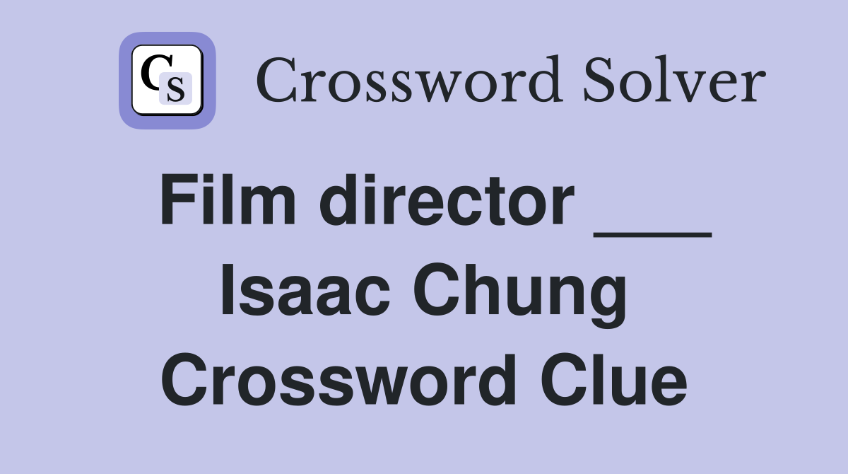 Film director ___ Isaac Chung Crossword Clue