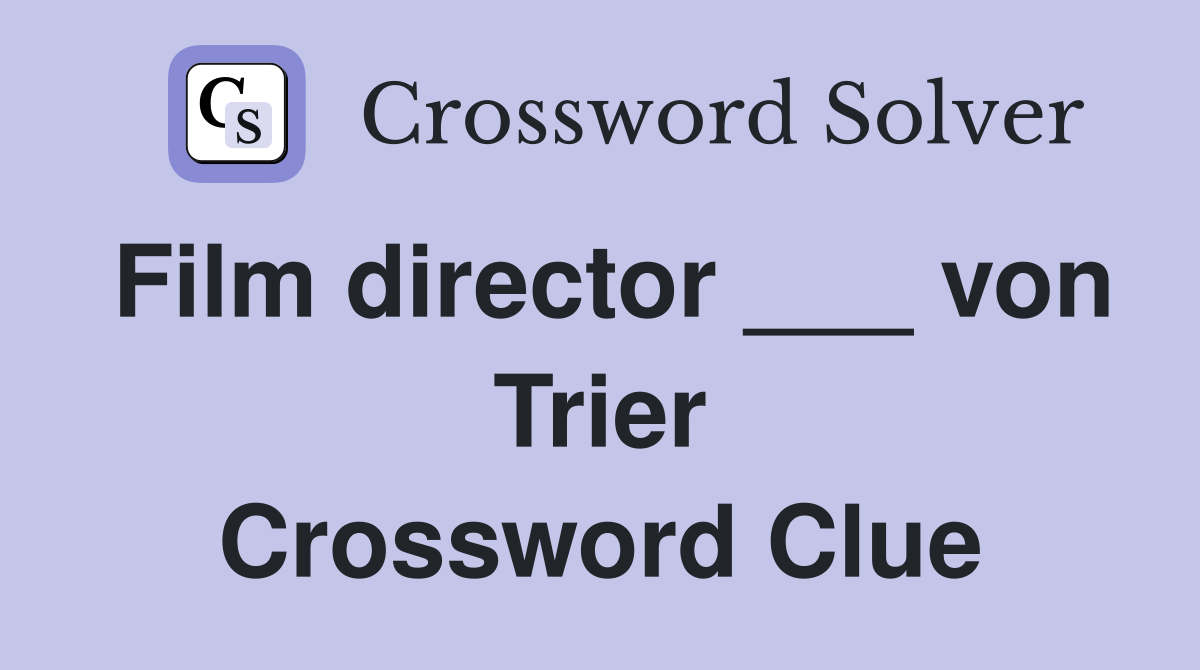 Film director ___ von Trier Crossword Clue