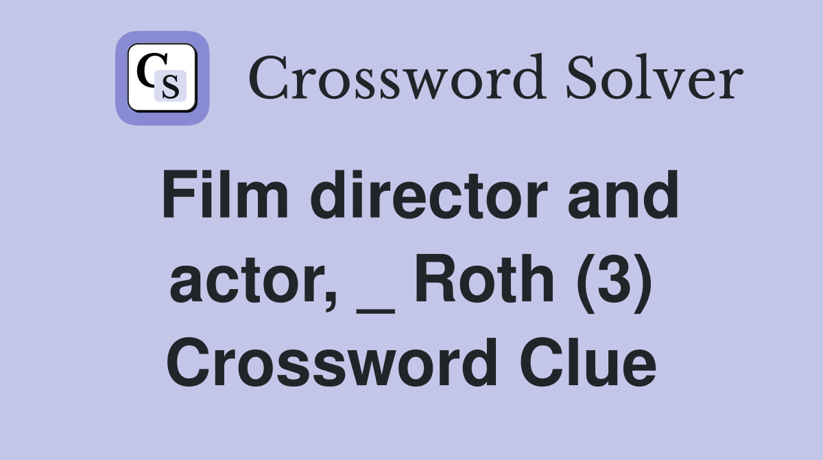 Film director and actor Roth (3) Crossword Clue Answers