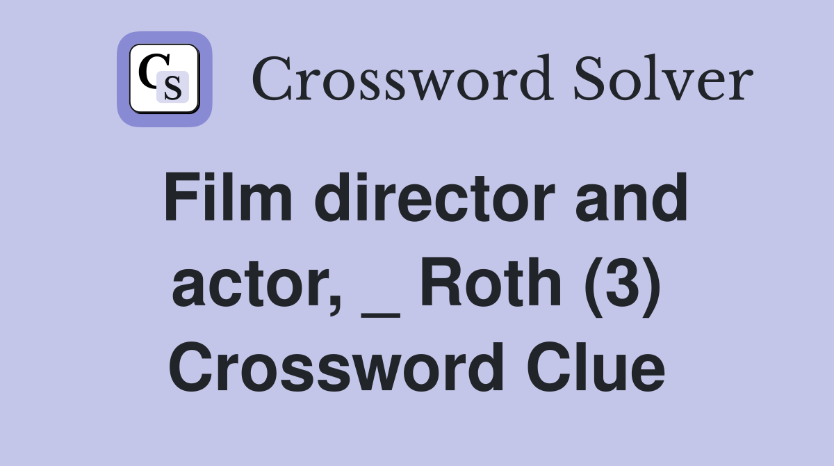 Film director and actor, _ Roth (3) Crossword Clue