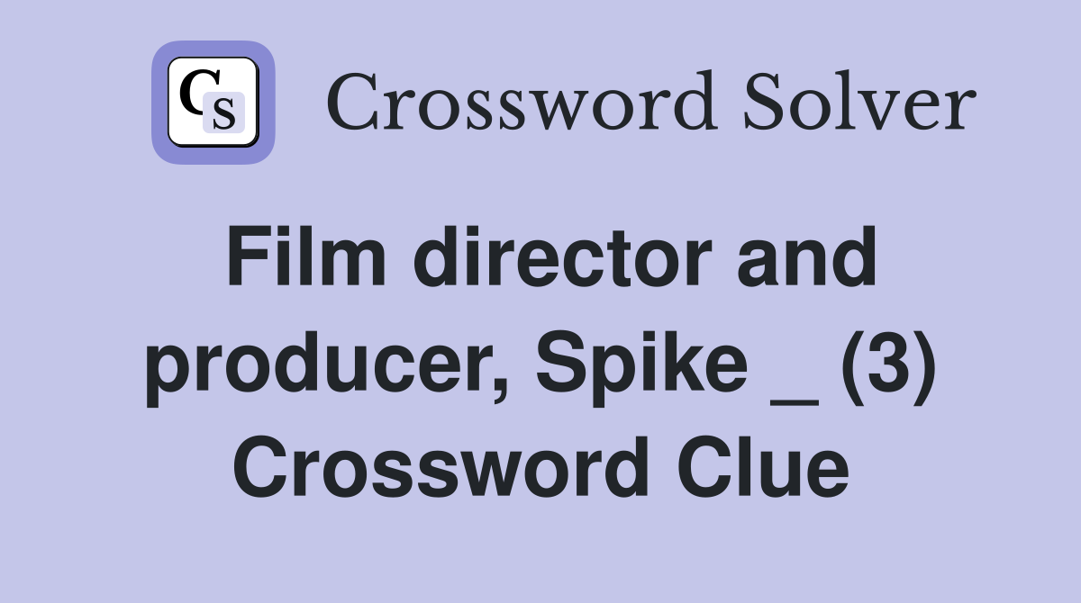Film director and producer, Spike _ (3) Crossword Clue