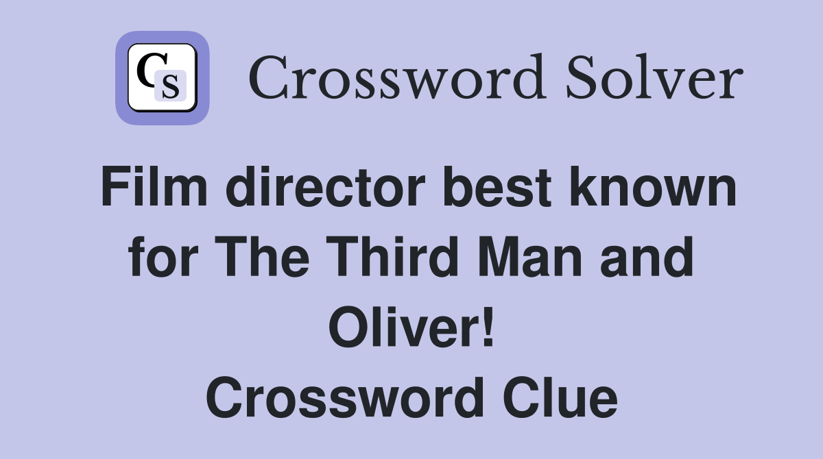 Film director best known for The Third Man and Oliver! Crossword Clue