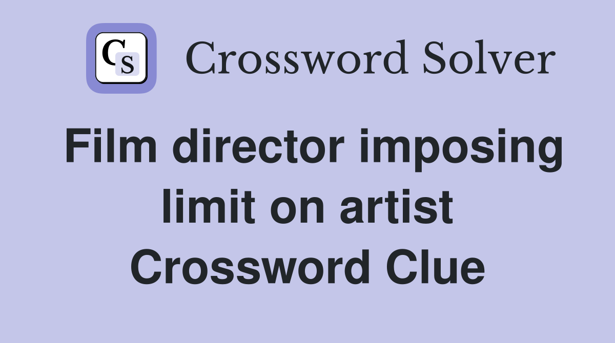 Film director imposing limit on artist Crossword Clue