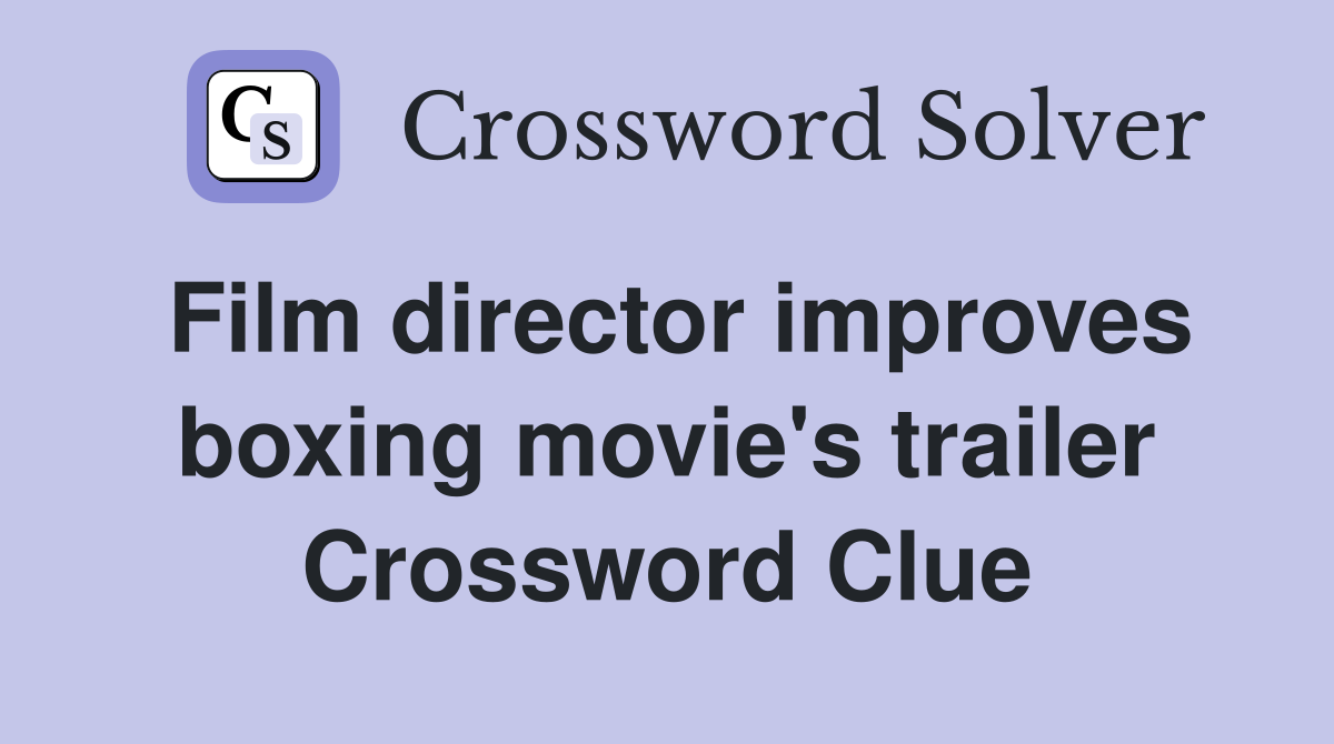 Film director improves boxing movie's trailer Crossword Clue