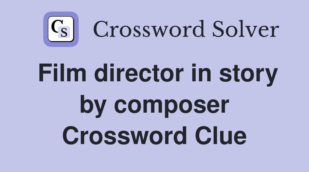 Film director in story by composer Crossword Clue