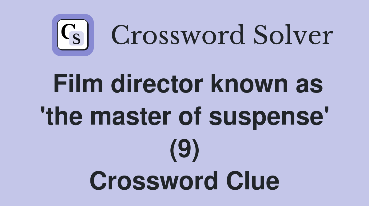 Film director known as 'the master of suspense' (9) Crossword Clue