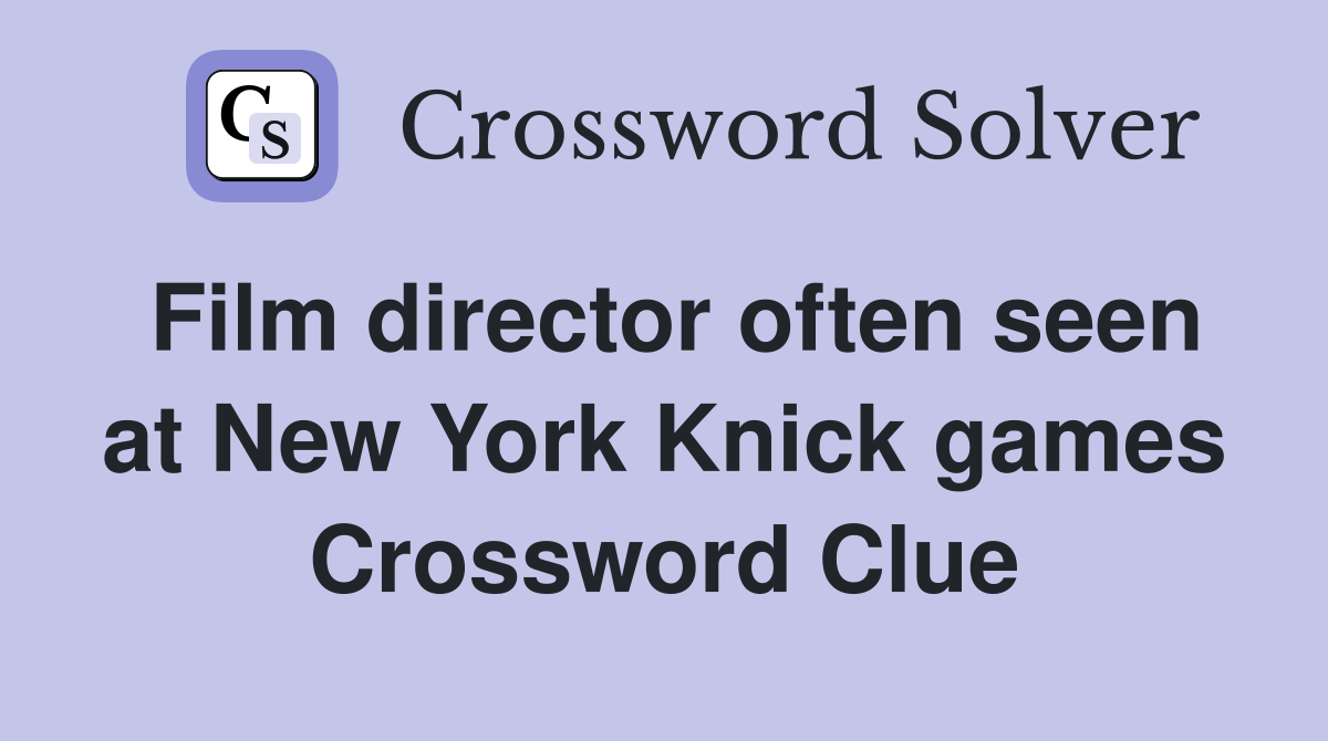 Film director often seen at New York Knick games Crossword Clue