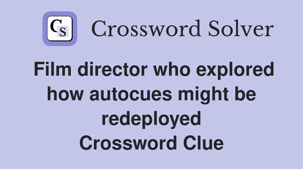 Film director who explored how autocues might be redeployed Crossword Clue
