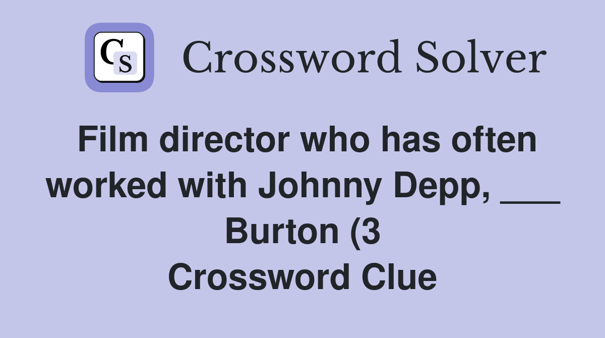 Film director who has often worked with Johnny Depp Burton (3 Film director who has often worked with Johnny Depp Burton (3